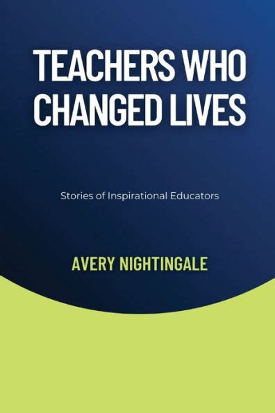 Inspirational Teachers Who Changed Lives: Stories of Dedication .